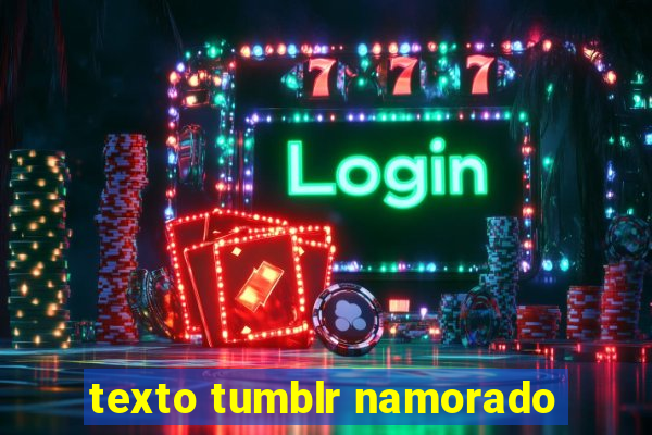 texto tumblr namorado